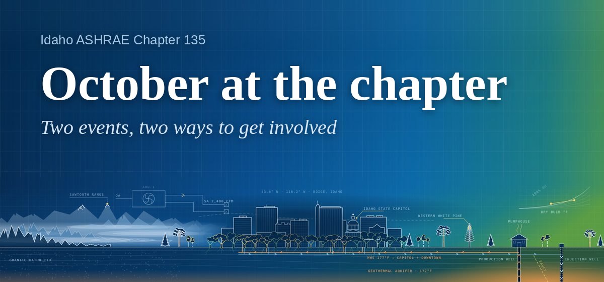 Idaho ASHRAE Chapter 135: October at the chapter. Two events, two ways to get involved.